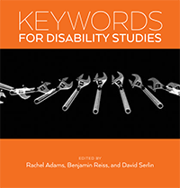 JUST PUBLISHED: Rachel Adams’ Keywords for Disability Studies