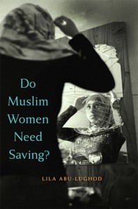 Lila Abu-Lughod’s “Do Muslim Women Need Saving” Reviewed in “Ethnicities” Journal